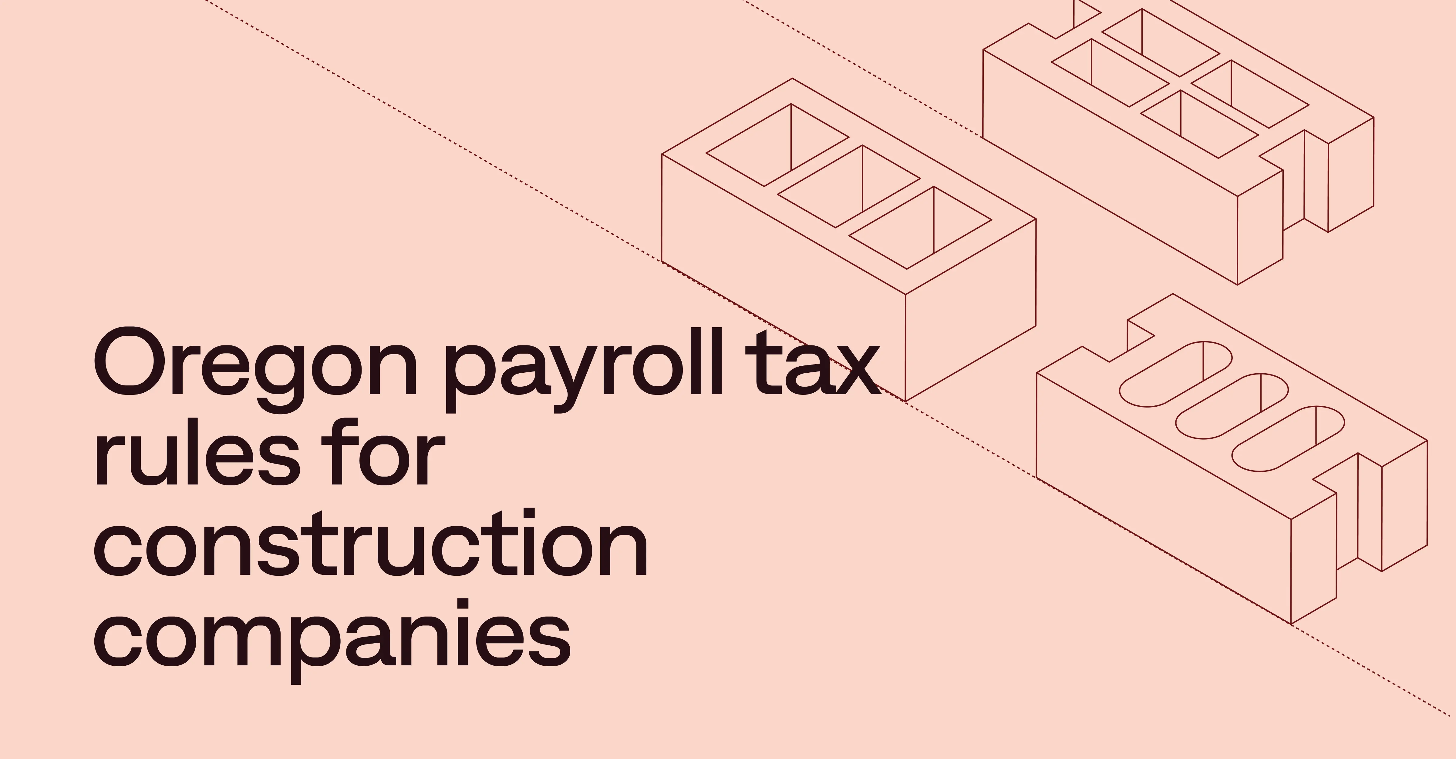 Oregon payroll tax laws: A guide for construction companies