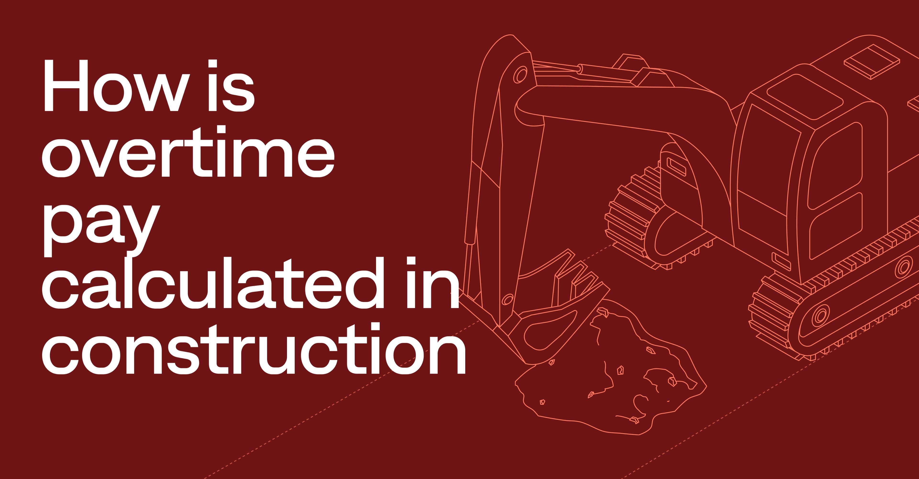 How is overtime calculated in construction? A step-by-step guide