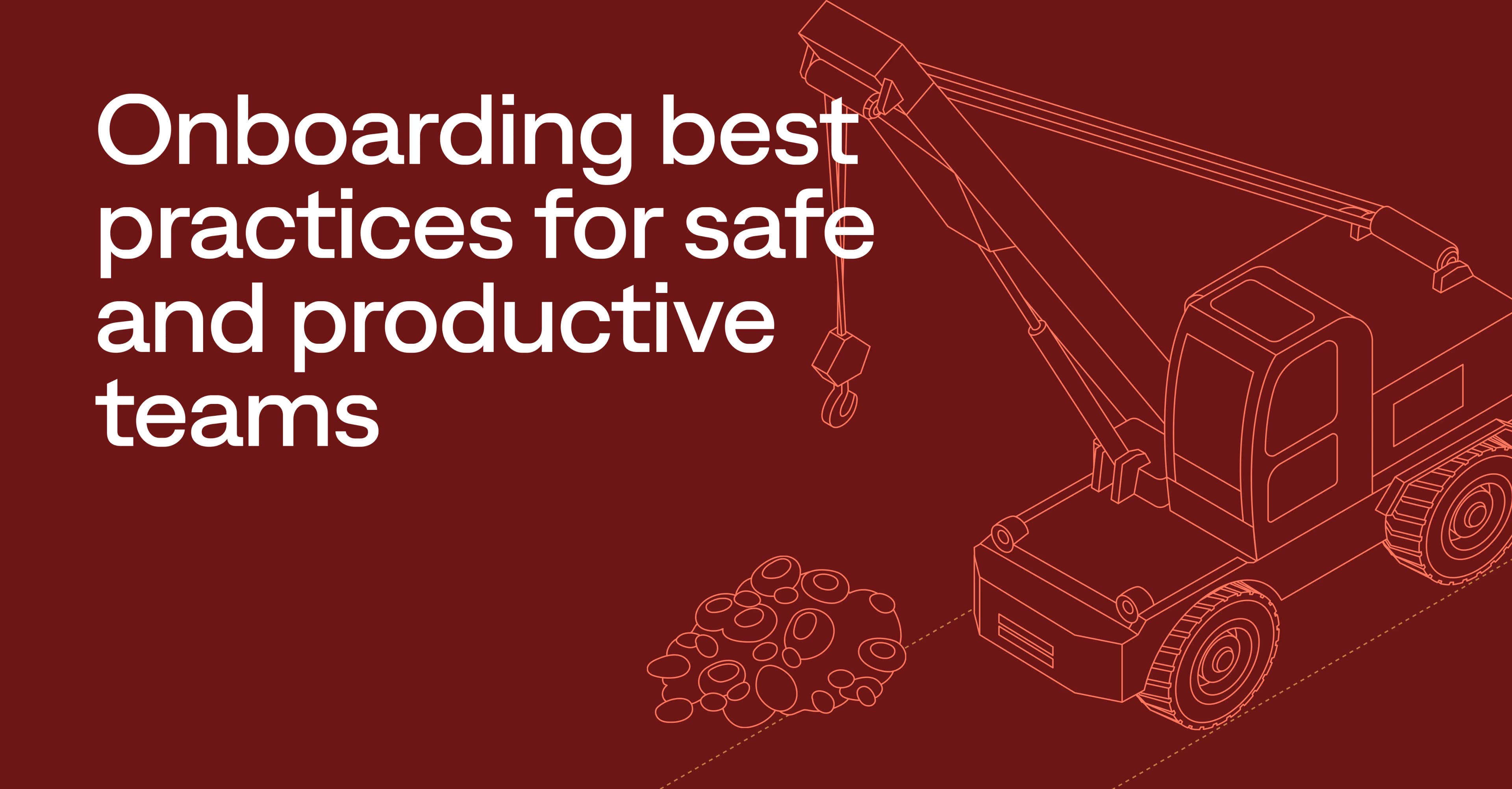 Onboarding best practices for safe and productive teams