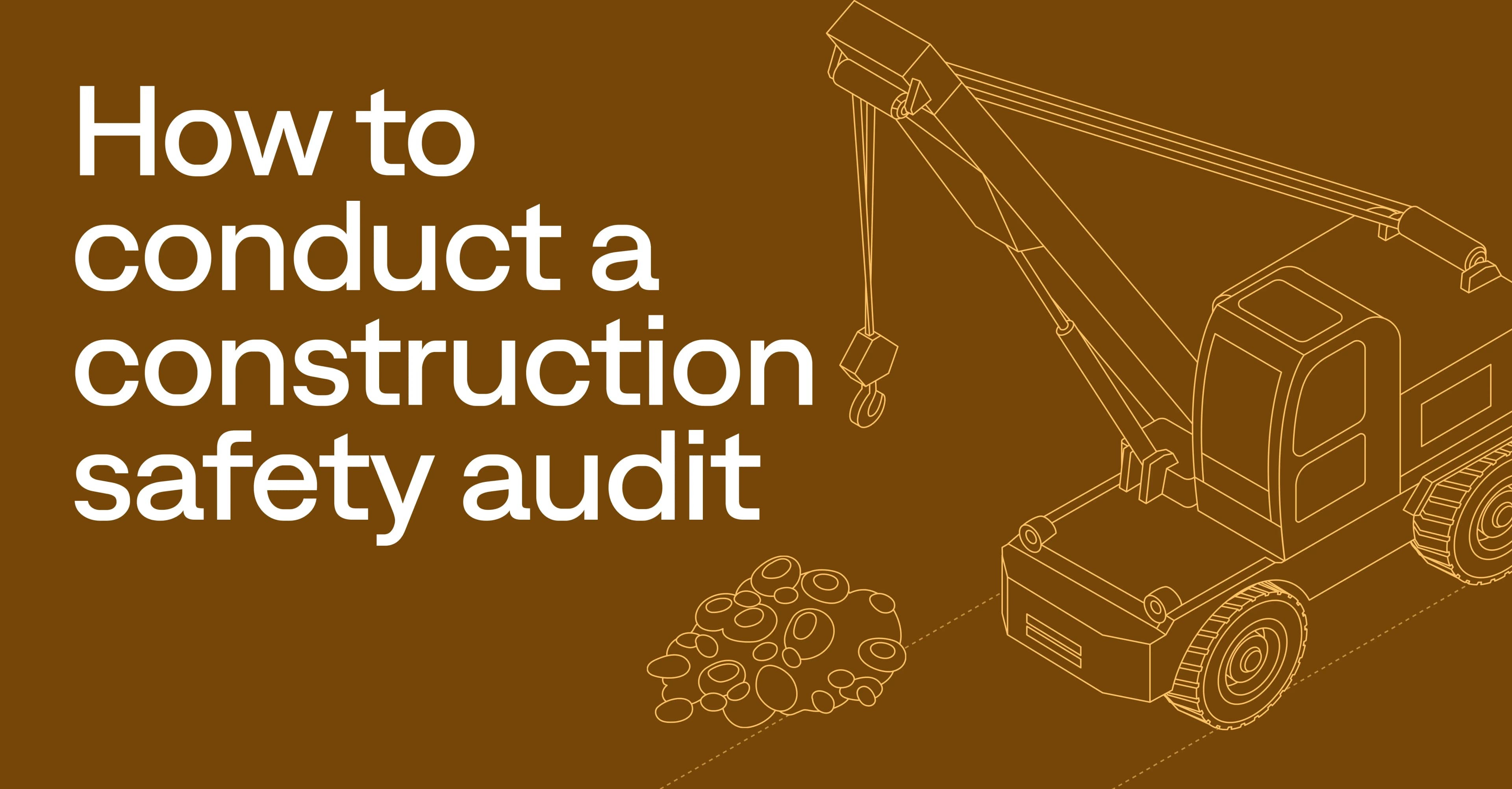 How to conduct a construction safety audit: A contractor’s guide