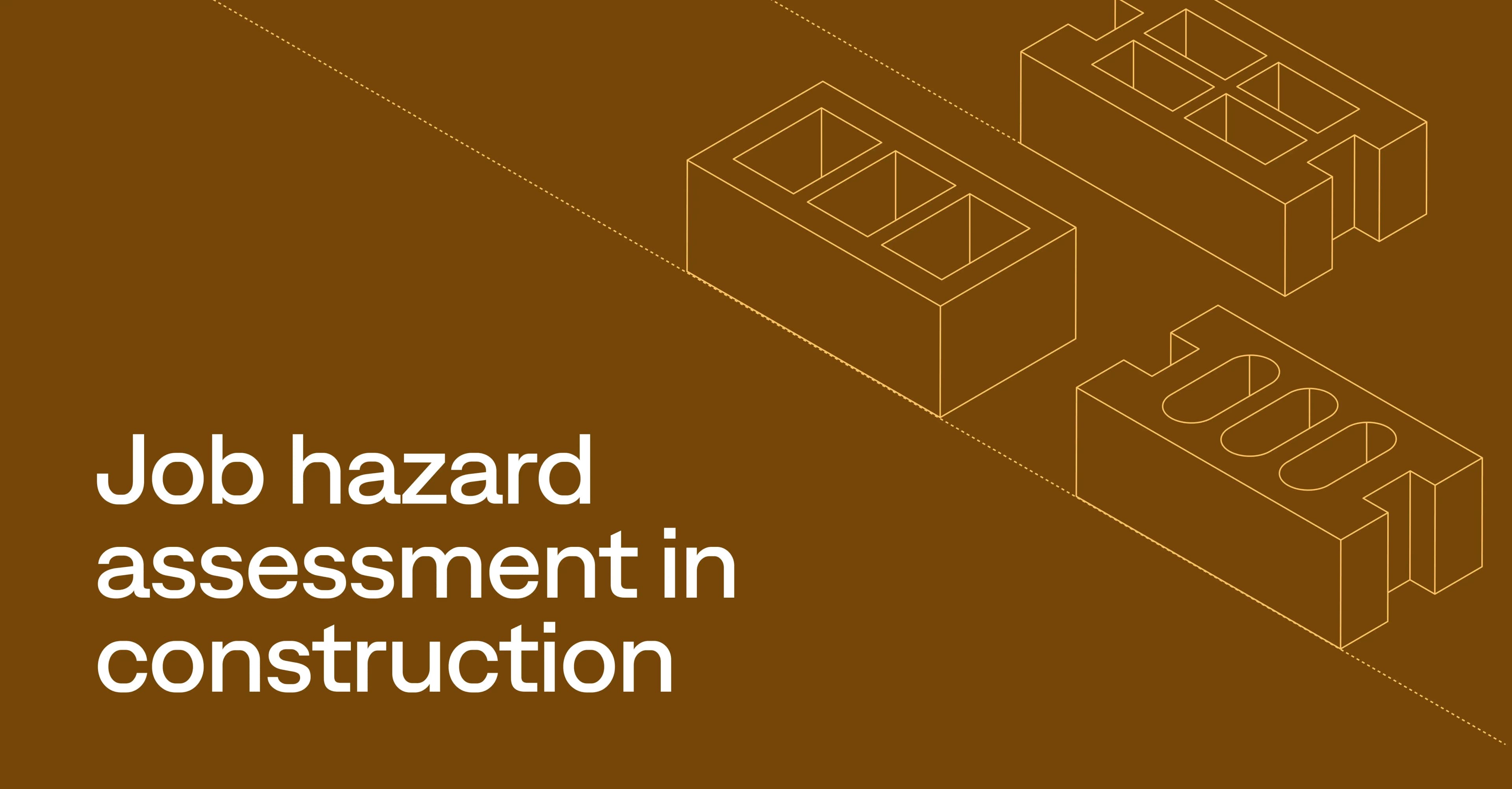 Job hazard assessment: 6 key steps for construction teams